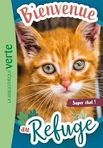 Télécharger le livre :  Bienvenue au refuge, Tome 15 - Super chat !