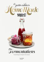 Télécharger le livre :  Les petits cahiers Home Made 180°C - Fermentations
