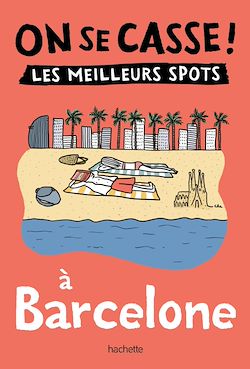 Télécharger le livre :  On se casse ! Les meilleurs spots à Barcelone
