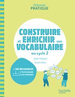 Télécharger le livre :  Pédagogie pratique - Construire et enrichir son vocabulaire au cycle 2 - PDF Web - Ed. 2021