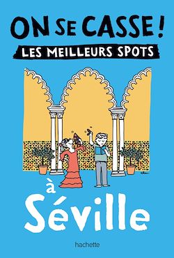 Télécharger le livre :  On se casse ! Les meilleurs spots à Séville