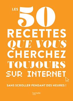 Télécharger le livre :  Les 50 recettes que vous cherchez toujours sur internet