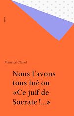 Download this eBook Nous l'avons tous tué ou «Ce juif de Socrate !...»