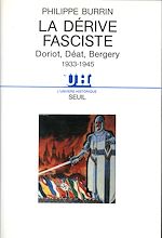 Télécharger le livre :  La Dérive fasciste . Doriot, Déat, Bergery 1933-1945
