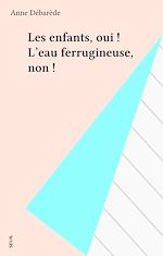 Télécharger le livre :  Les enfants, oui ! L'eau ferrugineuse, non !
