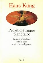 Télécharger le livre :  Projet d'éthique planétaire. La paix mondiale par