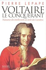 Télécharger le livre :  Voltaire le Conquérant. Naissance des intellectuels au siècle des Lumières