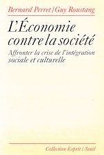 Télécharger le livre :  L'Economie contre la société. Affronter la crise de l'intégration sociale et culturelle