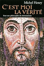 Télécharger le livre :  C'est moi la Vérité - Pour une philosophie du christianisme