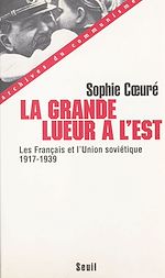 Télécharger le livre :  La grande lueur à l'Est : les Français et l'Union soviétique (1917-1939)