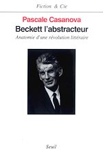 Download this eBook Beckett l'abstracteur. Anatomie d'une révolution littéraire