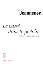 Télécharger le livre :  Le Passé dans le prétoire. L'historien, le juge et le journaliste