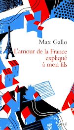 Télécharger le livre :  L'Amour de la France expliqué à mon fils