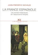 Télécharger le livre :  La France espagnole. Les racines hispaniques de l'absolutisme français