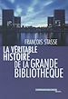 Télécharger le livre :  La Véritable Histoire de la Grande Bibliothèque