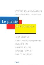 Télécharger le livre :  Le plaisir des formes. Julia Kristeva, Christian de Portzamparc, Umberto Eco, Philippe Sollers, Isab
