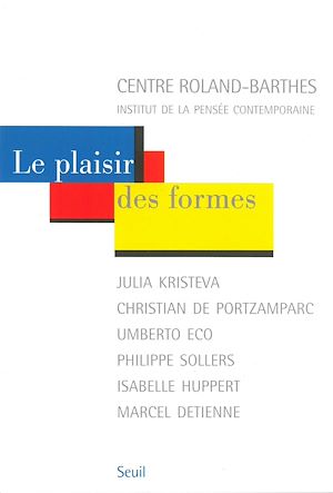 Téléchargez le livre :  Le plaisir des formes. Julia Kristeva, Christian de Portzamparc, Umberto Eco, Philippe Sollers, Isab