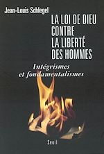 Télécharger le livre :  La Loi de Dieu contre la liberté des hommes. Intégrismes et fondamentalismes