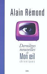 Télécharger le livre :  Dernières Nouvelles de Mon oeil. Chroniques
