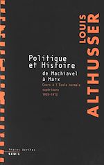 Télécharger le livre :  Politique et Histoire, de Machiavel à Marx - Cours à l'Ecole Normale Supérieure de 1955 à 1972