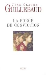 Télécharger le livre :  La Force de conviction. A quoi pouvons-nous croire ?