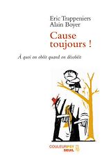 Télécharger le livre :  Cause toujours ! A quoi on obéit quand on désobéit