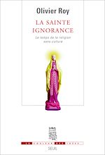 Télécharger le livre :  La Sainte Ignorance. Le temps de la religion sans culture