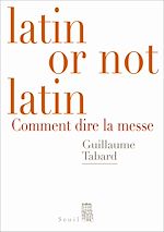 Télécharger le livre :  Latin or not latin. Comment dire la messe