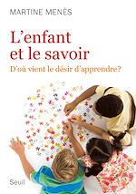 Télécharger le livre :  L'Enfant et le Savoir. D'où vient le désir d'apprendre ?
