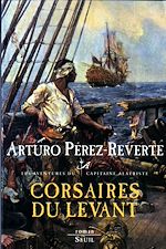 Télécharger le livre :  Corsaires du Levant. Les Aventures du Capitaine Alatriste, t. 6