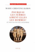 Télécharger le livre :  Pourquoi les femmes aiment-elles les hommes ? Et non pas plutôt leur mère