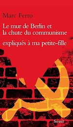 Télécharger le livre :  Le Mur de Berlin et la Chute du communisme expliqués à ma petite-fille