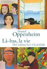 Télécharger le livre :  Là-bas, la vie. Des enfants face à la maladie