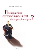 Télécharger le livre :  Psychanalystes, qu'avons-nous fait de la psychanalyse ?