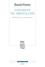 Télécharger le livre :  Logiques du brouillon - Modèles pour une critique génétique