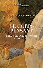 Télécharger le livre :  Le Corps pensant. Essai sur la méditation chrétienne