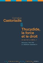 Télécharger le livre :  Thucydide, la force et le droit. Ce qui fait la Grèce, 3. Séminaires 1984-1985. La création humaine