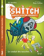Télécharger le livre :  Switch, Danger Mutation Immédiate. Le combat des mouches, tome 2
