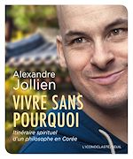 Télécharger le livre :  Vivre sans pourquoi. Itinéraire spirituel d'un philosophe en Corée