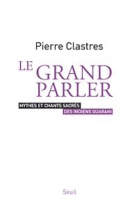 Téléchargez le livre :  Le Grand Parler - Mythes et chants sacrés des Indiens Guarani