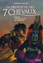 Download this eBook La Malédiction des masques. Prophétie des 7 chevaux - tome 2