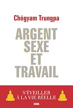 Télécharger le livre :  Argent, Sexe et Travail. S'éveiller à la vie réelle