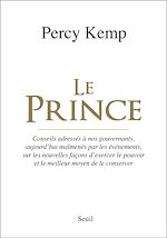 Télécharger le livre :  Le Prince. Conseils adressés à nos gouvernants, aujourd'hui malmenés par les événements, sur les nou