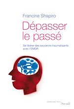 Télécharger le livre :  Dépasser le passé. Se libérer des souvenirs traumatisants avec l'EMDR