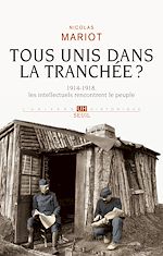 Télécharger le livre :  Tous unis dans la tranchée?. 1914-1918, les intellectuels rencontrent le peuple