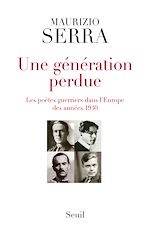 Télécharger le livre :  Une génération perdue. Les poètes-guerriers dans l'Europe des années 1930