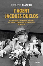 Télécharger le livre :  L'Agent Jacques Duclos. Histoire de l'appareil secret du Parti communiste français (1920-1975)