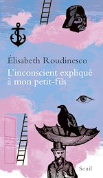 Télécharger le livre :  L'Inconscient expliqué à mon petit-fils