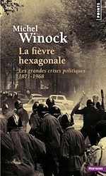 Télécharger le livre :  La Fièvre hexagonale. Les grandes crises politiques 1871-1968