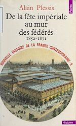 Télécharger le livre :  Nouvelle histoire de la France contemporaine (9). De la fête impériale au mur des fédérés : 1852-1871